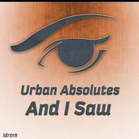 Urban Absolutes - And I Saw
