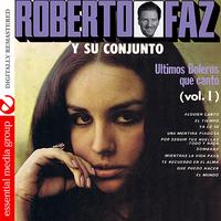 Roberto Faz - Ultimos Boleros Que Canto Vol. 1 (Digitally Remastered)