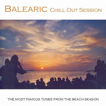 Various Artists - Balearic Chill Out Session (The Most Famous Tunes From The Beach Season)