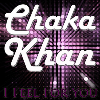 "Chaka Khan Chaka Khan" - I Feel For You