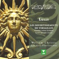 William Christie - Lully : Les Divertissements de Versailles - Great Operatic Scenes