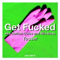 Get Fucked aka Nathan Coles and Nils Hess - Tosser Ep