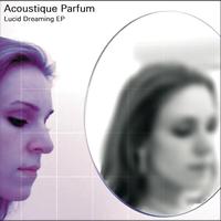 Acoustique Parfum - Lucid Dreaming EP