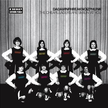 Dadamnphreaknoizphunk - The Cheerleaders Are Smilin' At You
