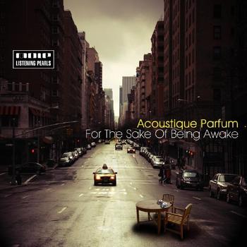 Acoustique Parfum - For The Sake Of Being Awake