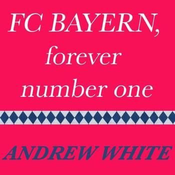 Andrew White - FC Bayern, Forever Number One