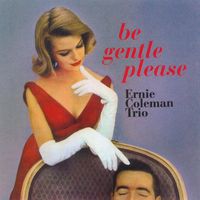 Ernie Coleman Trio - Be Gentle Please