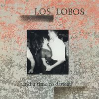 Los Lobos - ...And A Time To Dance