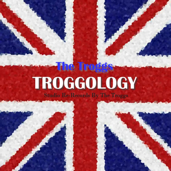 The Troggs - Troggology
