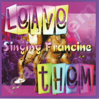 Singing Francine - Leave Them
