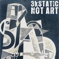 3kStatic - Not Art