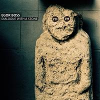 Egor Boss - Dialogue with a stone (remixes)
