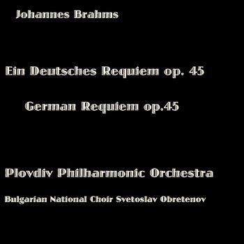 Plovdiv Philharmonic Orchestra - Brahms: Ein Deutsches Requiem, Op. 45 (Brahms: German Requiem, Op. 45)