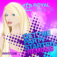 Royal Gigolos - Get the Party Started (Remixes)