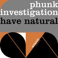 Phunk Investigation - Have Natural