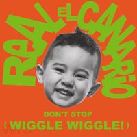 Real El Canario - (Don't Stop) Wiggle Wiggle