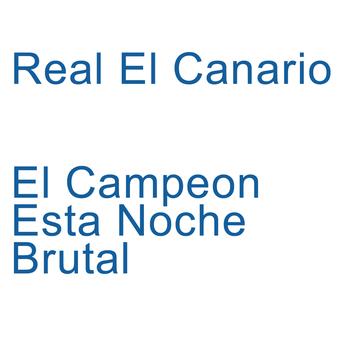 Real El Canario - El Campeon, Esta Noche, Brutal