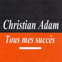 Christian adam - Tous mes succès - Christian Adam