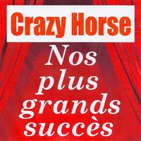 Crazy Horse - Nos plus grands succès - Crazy Horse