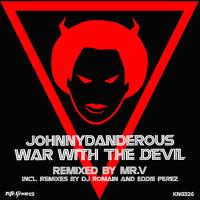 jOHNNYDANGEROUs - War With The Devil (Mr.V / Eddie Perez / Romatt Remixes)