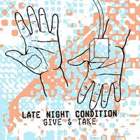 Late Night Condition - Give & Take