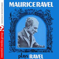 Maurice Ravel - Maurice Ravel Plays Ravel (Digitally Remastered)