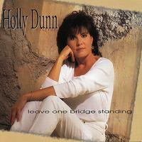 HOLLY DUNN - Leave One Bridge Standing