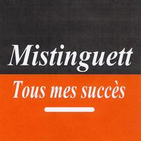 Mistinguett - Tous mes succès - Mistinguett
