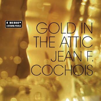 Jean F. Cochois - Gold In The Attic