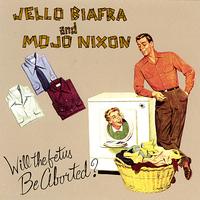 Mojo Nixon - Will The Fetus Be Aborted