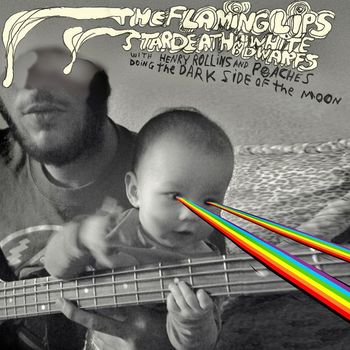 The Flaming Lips and Stardeath And White Dwarfs - The Flaming Lips And Stardeath And White Dwarfs With Henry Rollins And Peaches Doing Dark Side Of The Moon (Explicit)