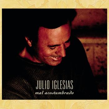 Julio Iglesias - Mal Acostumbrado
