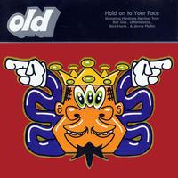 Old - Hold On To Your Face