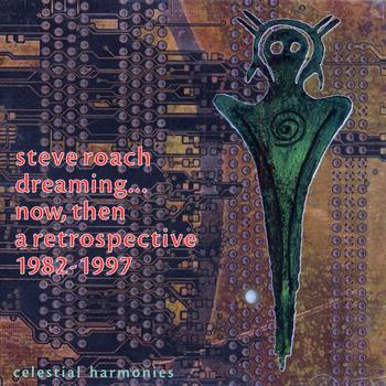 Steve Roach - ROACH: Dreaming ... now, then: A Retrospective