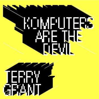 Terry Grant - Komputers Are the Devil