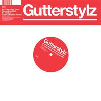 Gutterstylz - I Want Your Love / Dirtbox - Remixes