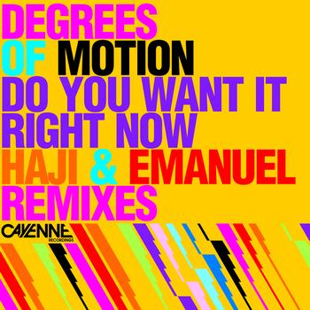 Degrees Of Motion - Do You Want It Right Now (Haji & Emanuel Remixes)