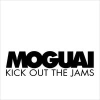 Moguai - Kick Out The Jams (Single)