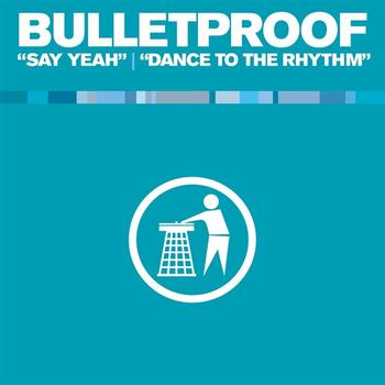 Bulletproof - Say Yeah