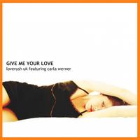 Loverush UK! - Give Me Your Love (Featuring Carla Werner)