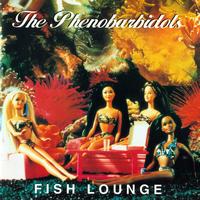 The Phenobarbidols - Fish Lounge