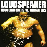 Loudspeaker - Rubberneckers vs. Tailgaters