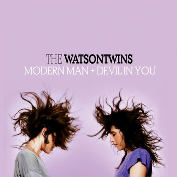 The Watson Twins - Modern Man + Devil In You