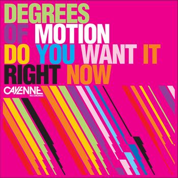 Degrees Of Motion - Do You Want It Right Now (Remixes)