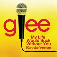 Glee Cast - My Life Would Suck Without You (Karaoke - Glee Cast Version)
