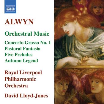David Lloyd-Jones - ALWYN: Concerto grosso No. 1 / Pastoral Fantasia / 5 Preludes / Autumn Legend (Lloyd-Jones)