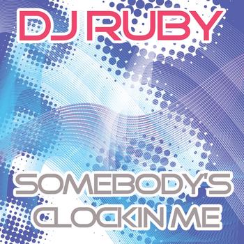 Ruby - Somebody's Clockin' Me