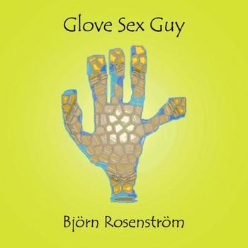 Björn Rosenström - Glove Sex Guy