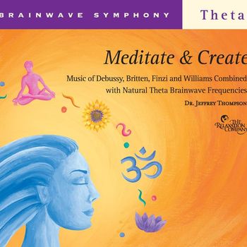 Dr. Jeffrey Thompson - Brainwave Symphony: Meditate and Create