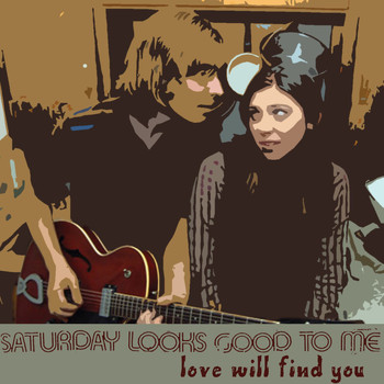 Saturday Looks Good To Me - Love Will Find You